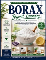 Borax Beyond Laundry: Safe, Practical Household Uses for Cleaning, Odor Control, Pest Management, and Everyday Problem Solving B0H8NKK62R Book Cover