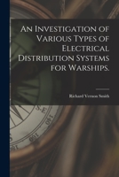 An Investigation of Various Types of Electrical Distribution Systems for Warships. 1013616537 Book Cover