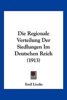 Die Regionale Verteilung Der Siedlungen Im Deutschen Reich ... 1145002307 Book Cover