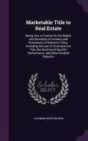 Marketable Title to Real Estate: Being Also a Treatise on the Rights and Remedies of Vendors and Purchasers of Defective Titles, Including the Law of Covenants for Title, the Doctrine of Specific Perf 1341444961 Book Cover