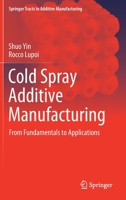 Cold Spray Additive Manufacturing: From Fundamentals to Applications 3030733661 Book Cover