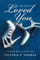I Almost Loved You: I Could Have Loved You 1543416896 Book Cover