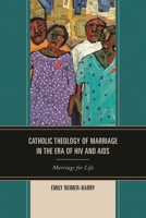 Catholic Theology of Marriage in the Era of HIV and AIDS: Marriage for Life 0739196286 Book Cover