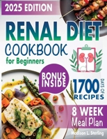 Renal Diet Cookbook for Beginners: Dive into 1700 Days of Kidney-Friendly Culinary Delights with Low Sodium, Potassium, and Phosphorus Ingredients. 8-Week Meal Plan Included B0CP1BW623 Book Cover