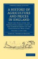A History of Agriculture and Prices in England, Vol. 2 (Classic Reprint): From the Year After the Oxford Parliament, 1259 to the Commencement of the Continental War, 1793; 1259 1400 1377814076 Book Cover
