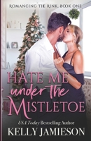 Hate Me Under the Mistletoe: A Heller Family Garland Grove Holiday Novel 1988600642 Book Cover