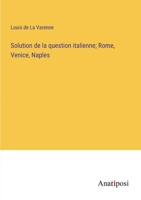 Solution de la question italienne; Rome, Venice, Naples 3382710323 Book Cover