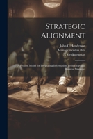 Strategic Alignment: A Process Model for Integrating Information Technology and Business Strategies 1376202379 Book Cover