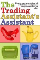 The Trading Assistant's Assistant: How to start a part-time job or full-time consignment drop-off business on eBay 0978606337 Book Cover