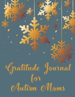 Gratitude Journal for Autism Moms: A 52 Week Guide To Cultivate An Attitude Of Gratitude 1695568729 Book Cover