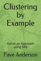 Clustering by Example: Hands on Approach using SAS B088T6H96D Book Cover