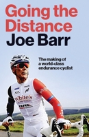 Going the Distance: The Making of a World Class Endurance Cyclist 0717190609 Book Cover