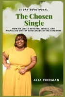 The Chosen Single Devotional: 21 Day Devotional of How to Live a Devoted, Whole, and Fulfilling Life of Singleness in the Kingdom (Volume 1) B0CTBSZFBF Book Cover