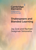 Shakespeare and Blended Learning (Elements in Shakespeare and Pedagogy) 1009394304 Book Cover