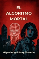 El algoritmo mortal: El orden tiene un precio, la libertad, una sentencia (Spanish Edition) B0GZZ7Q2P6 Book Cover