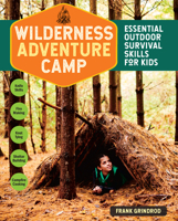 Wilderness Adventure Camp: Essential Outdoor Survival Skills for Kids 1635861527 Book Cover