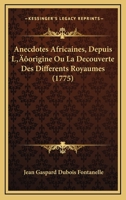 Anecdotes Africaines, Depuis L'origine Ou La Decouverte Des Differents Royaumes (1775) 1104722348 Book Cover