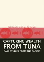 Capturing Wealth from Tuna: Case Studies from the Pacific 0731538161 Book Cover