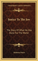 Justice to the Jew: The story of what he has done for the world 1103415123 Book Cover