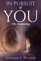 In The Pursuit Of You: The Awakening 0999197541 Book Cover