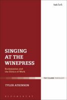 Singing at the Winepress: Ecclesiastes and the Ethics of Work 0567686868 Book Cover