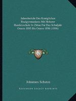 Jahresbericht Des Koniglichen Realgymnasiums Mit Hoherer Handeisschule In Zittau Fur Das Schuljahr Ostern 1895 Bis Ostern 1896 (1896) 1161022600 Book Cover