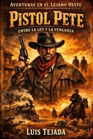 Aventuras en el Lejano Oeste: Pistol Pete: Entre la ley y la venganza (Adventures in the Far West) (Spanish Edition) B0GJ5B3K83 Book Cover