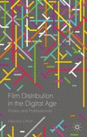 Film Distribution in the Digital Age: Pirates and Professionals 1137406607 Book Cover