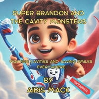 Super Brandon and the Cavity Monsters: Fighting Cavities and Saving Smiles Everywhere B0GRHK4B8J Book Cover
