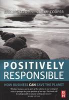 Positively Responsible: How Business Can Save the Planet 0750684755 Book Cover