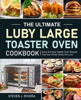 The Ultimate Luby Large Toaster Oven Cookbook 1637332130 Book Cover