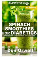 Spinach Smoothies for Diabetics : Over 35 Spinach Smoothies for Diabetics, Quick and Easy Gluten Free Low Cholesterol Whole Foods Blender Recipes Full of Antioxidants and Phytochemicals 1979703183 Book Cover