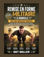 REMISE EN FORME MILITAIRE À DOMICILE AVEC DES RÉSULTATS PROUVÉS: Un guide pour débutantsPour la gymnastique militaire, développer la force, l'endurance et la résistance.discipline. (French Edition) B0HHMJPYNG Book Cover