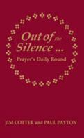 Out of the Silence: Prayer's Daily Round 1870652444 Book Cover
