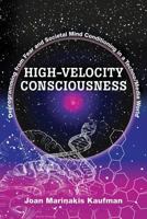 High-Velocity Consciousness: Deprogramming From Fear and Societal Mind Conditioning in a Techno/Media World 0988390892 Book Cover