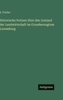 Historische Notizen über den Zustand der Landwirtschaft im Grossherzogtum Luxemburg 3386184499 Book Cover
