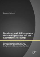 Beheizung Und K Hlung Eines Nichtwohngeb Udes Mit Der Gasmotorw Rmepumpe: Wirtschaftlichkeitspr Fung Nach Der VDI 2067 Unter Ber Cksichtigung Von Kologischen Und Konomischen Aspekten 3842880456 Book Cover