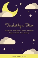 Touched by a Starr: Animals, Number, Coins & Feathers - Signs to Guide Your Journey B0CCCS9YHX Book Cover