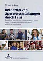 Rezeption Von Sportveranstaltungen Durch Fans: Eine Empirische Exploration Erlebnis- Und Verhaltensbezogener Faktoren Und Ihrer Soziologischen Rahmenb 3631617712 Book Cover