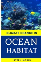 CLIMATE CHANGE IN OCEAN HABITAT: Global warming in the ocean B099TQ9NSZ Book Cover