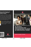 Os factores determinantes das microempresas na cidade de Debremarkos, Etiópia (Portuguese Edition) 620851326X Book Cover