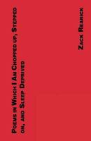 Poems in Which I Am Chopped Up, Stepped On, and Sleep Deprived 1935847023 Book Cover