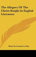 The Allegory of the Christ-Knight in English Literature 1161645659 Book Cover