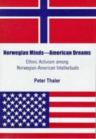 Norwegian Minds, American Dreams: Ethnic Activism Among Norwegian-American Intellectuals 0874136296 Book Cover