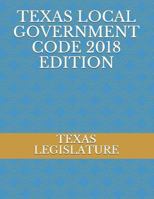 TEXAS LOCAL GOVERNMENT CODE 2018 EDITION 1718097158 Book Cover