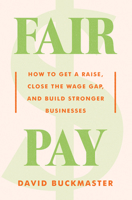 Fair Pay: How to Get a Raise, Close the Wage Gap, and Build Stronger Businesses 0062998277 Book Cover