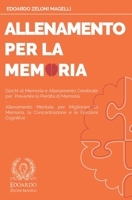 Allenamento per la Memoria: Giochi di Memoria e Allenamento Cerebrale per Prevenire la Perdita di Memoria - Allenamento Mentale per Migliorare la ... (Upgrade Your Memory) (Italian Edition) 1801119597 Book Cover