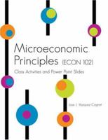 Microeconomic Principles (Econ 102): Class Activities and Power Point Slides 0757540287 Book Cover