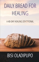 Daily Bread for Healing: A 40-day Healing Devotional B0CK3SDRR1 Book Cover