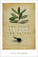 The Space Between the Olives: A Story of Civic Engagement 1617393010 Book Cover